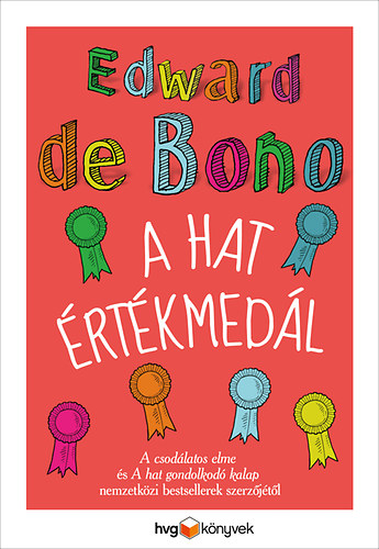 Edward de Bono: A hat értékmedál - Változtassunk a gondolkodásunkon!